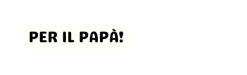 PER IL PAPÀ